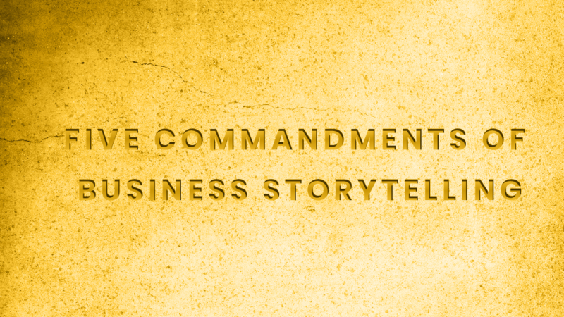 Five Commandments of Business Storytelling